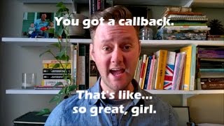 You got a callback.  That's like...so great, girl. Wealth