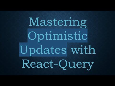 Mastering Optimistic Updates