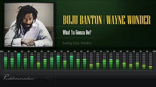 Buju Banton &amp; Wayne Wonder - What Ya Gonna Do (Swing Easy Riddim) [HD]