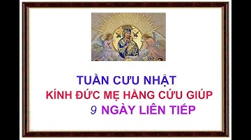 Tuần Cửu nhật kính Đức Mẹ Hằng Cứu Giúp - 9 ngày liên tiếp