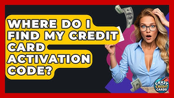 Where Do I Find My Credit Card Activation Code? - Crazy About Credit Cards