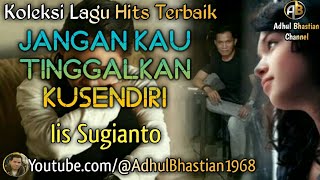 Lagu lawas yang paling banyak dicari][Jangan Kau Tinggalkan Kusendiri~Iis Sugianto][Lagu hits trbaik