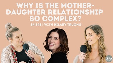Why is the Mother-Daughter Relationship So Complex? (S4E48) | ShrinkChicks with Hilary Truong