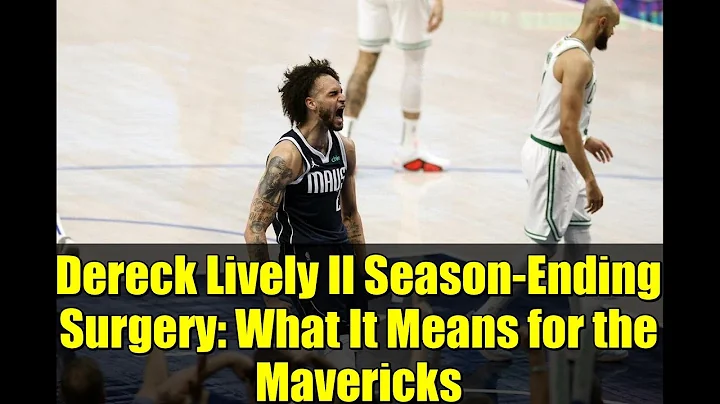 Dereck Lively II Season-Ending Surgery: What It Means for the Mavericks