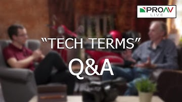 Tech Terms Q&A with Alister Chapman - ProAV Live