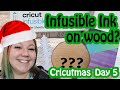 Infusible Ink on Wood?? Will it work? | Cricutmas Day 5