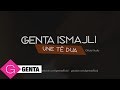 Genta ismajli  une te dua audio