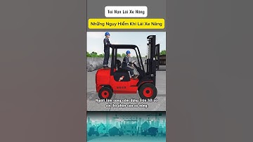 Những Tai Nạn Khi Lái Xe Nâng Hàng Hoá #shorts #hoathinh