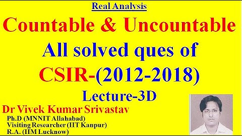 Lec_3D: Real Analysis // CSIR NET// Countable & Uncountable// All Questions (2012-2018)