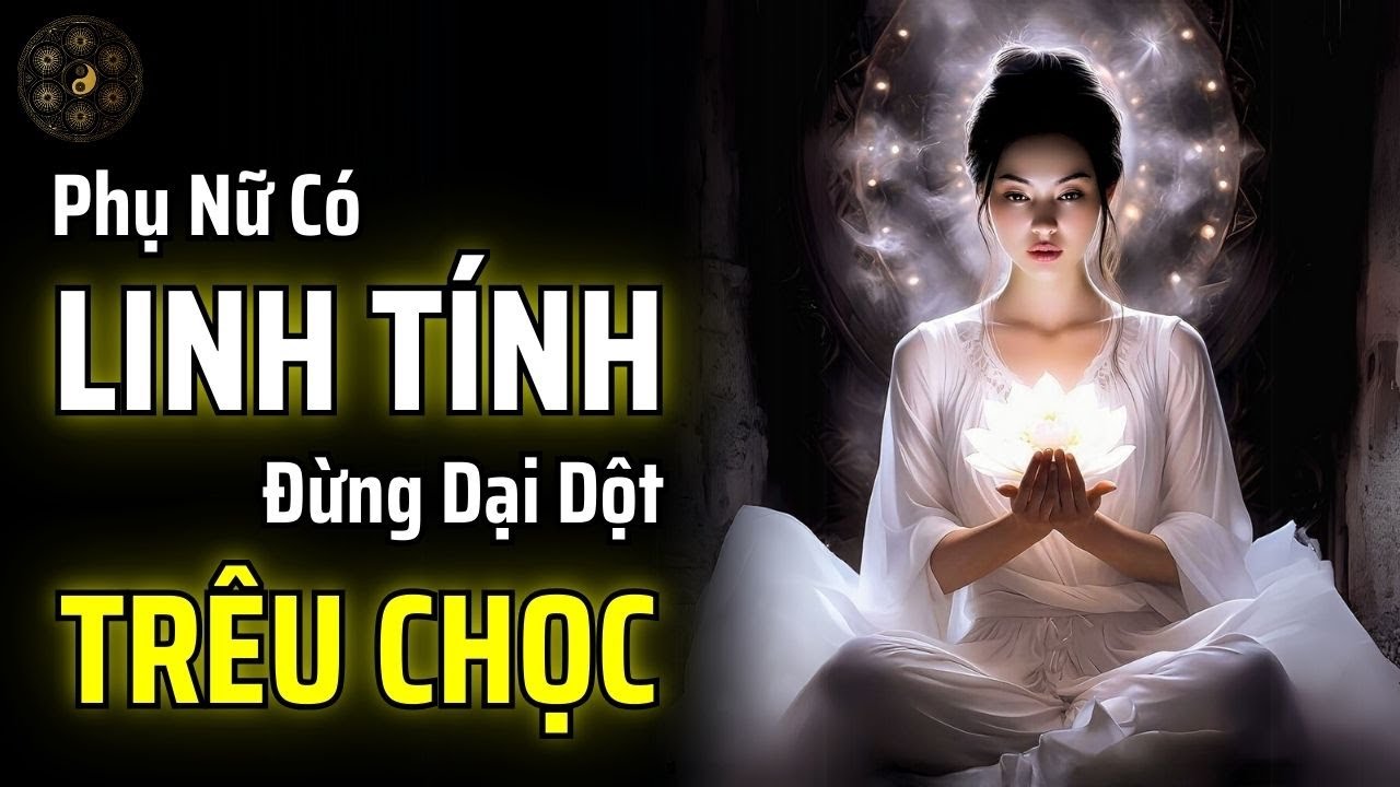 ĐỪNG DẠI DỘT TRÊU CHỌC MỘT NGƯỜI PHỤ NỮ CÓ LINH TÍNH | THUẬT CỔ NHÂN