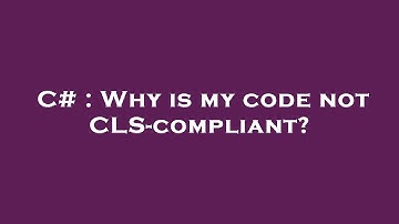 C# : Why is my code not CLS-compliant?