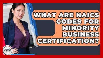 What Are NAICS Codes For Minority Business Certification? - Minority Business Success Experts
