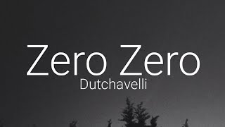 Dutchavelli - Zero Zero (Lyrics)