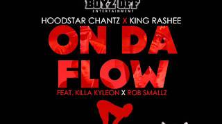 Hoodstar Chantz & King Rashee - On Da Flow ft. Killa Kyleon & Rob Smallz Wealth