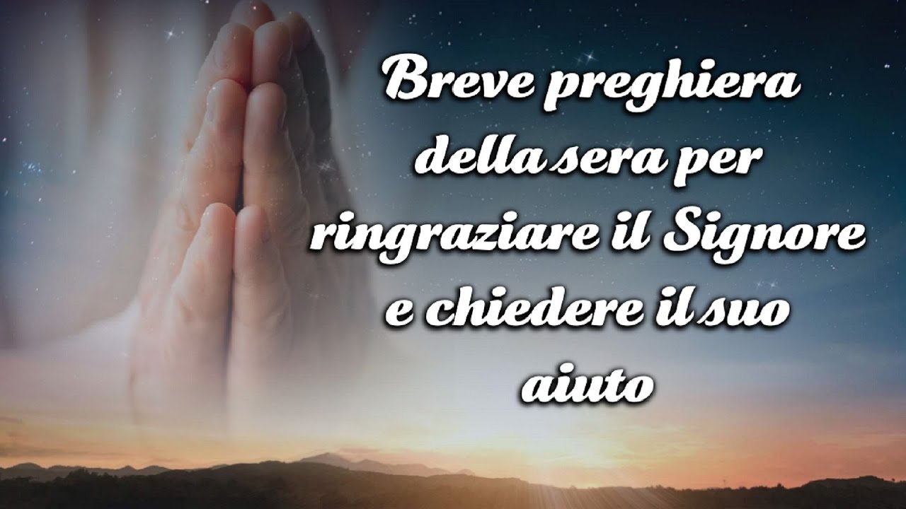 Preghiere Della Sera Di Ringraziamento Breve preghiera della sera per ringraziare il Signore e chiedere il suo