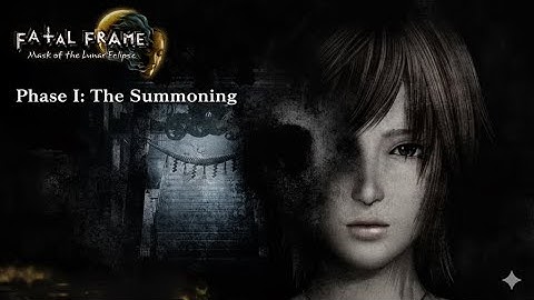 FATAL FRAME IV: Mask of the Lunar Eclipse - Phase I - The Summoning