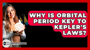 Why Is Orbital Period Key To Kepler
