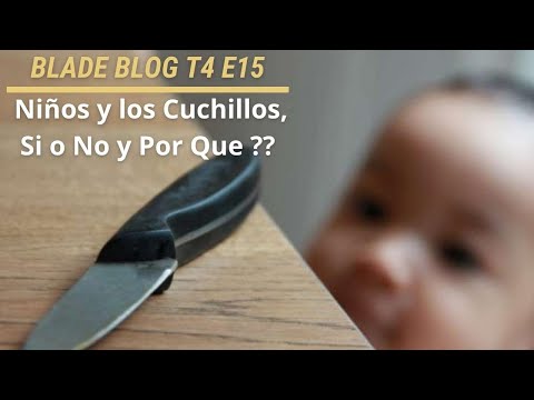 Niños y Cuchillos Si o No y por que?  Blade Blog T4 E15 💯