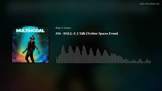 #34 - DALL-E 2 Talk Twitter Spaces Event [May 27, 2022]