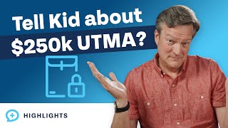 When Should We Tell Our Kid About Their 250,000 Utma Account?