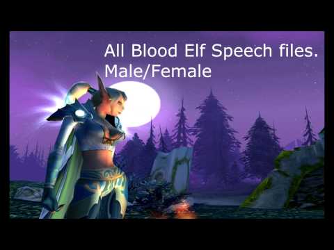 All Blood Elf Male & Female Speech Files [World of Warcraft]