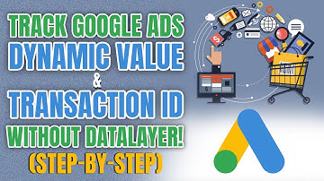 Track Google Ads Dynamic Value & Transaction ID WITHOUT DataLayer! (Step-by-Step)