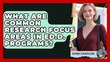 What Are Common Research Focus Areas In Ed.D. Programs? - Aspiring Teacher Guide