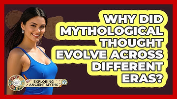 Why Did Mythological Thought Evolve Across Different Eras? - Exploring Ancient Myths