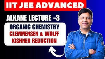 Alkane Lecture -3 | Clemmensen & Wolff Kishner Reduction | Hindi | IIT JEE ADVANCED | OC