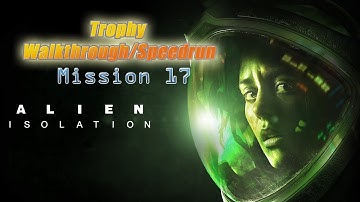 Alien Isolation ~ Trophy Walkthrough/Speedrun (10hrs): Mission 17