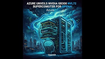 Azure Unveils NVIDIA GB300 NVL72 Supercomputer for OpenAI