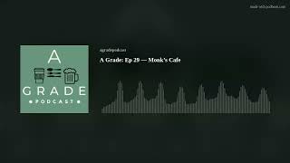 A Grade: Ep 29 — Monk’s Cafe