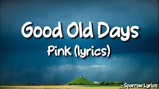 Pink - Good Old Days  (Lyrics) 🎵