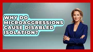 Why Do Microaggressions Cause Disabled Isolation? - Your Disabled Truth