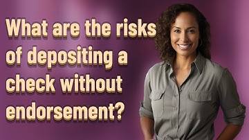 What are the risks of depositing a check without endorsement?
