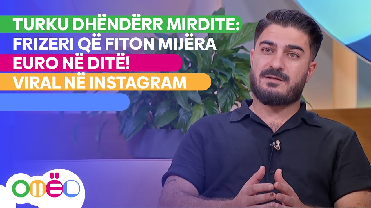 Turku dhëndërr Mirdite: Frizeri që fiton mijëra euro në ditë në Kosovë e Shqipëri!VIRAL në instagram