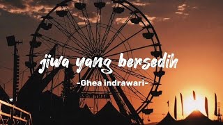 Jiwa yang bersedih || Ghea indrawari || Lagu sad ( lyrics )