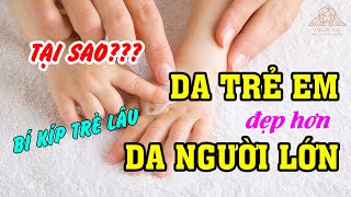 LÝ DO DA EM BÉ ĐẸP HƠN DA NGƯỜI LỚN || DR.SELINA LA THAO