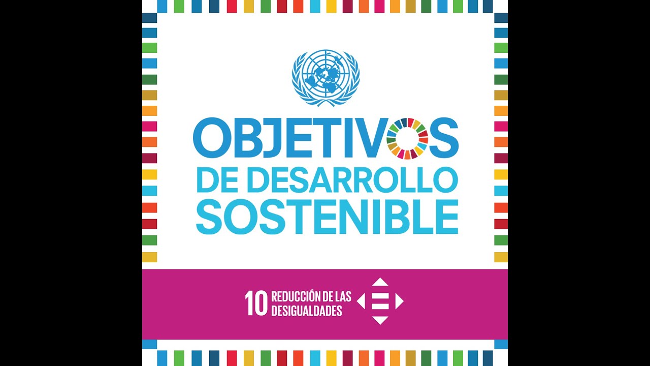 Objetivo de Desarrollo Sostenible 10: Reducción de las Desigualdades 🤏 ...