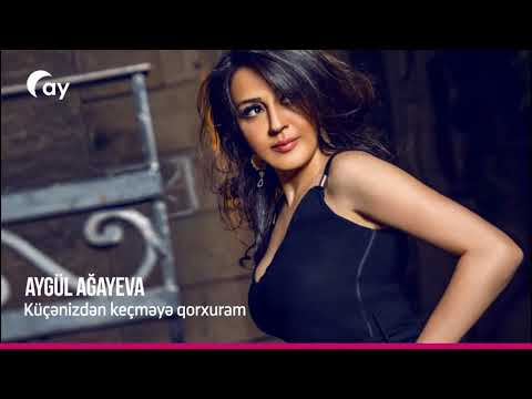 Aygül Ağayeva - Küçənizdən keçməyə qorxuram