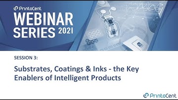PrintoCent Webinar Series 2021 - Session #3 on Key Enablers: Substrates, Coatings & Inks