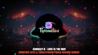 #TBT Connect-R - Love Is The Way (Hudson Leite & Thaellysson Pablo Reggae Remix) [2016]