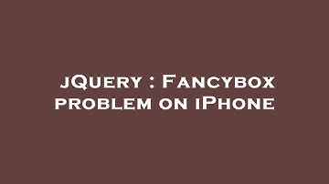jQuery : Fancybox problem on iPhone