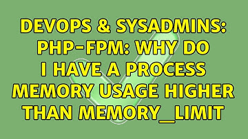 DevOps & SysAdmins: php-fpm: why do I have a process memory usage higher than memory_limit