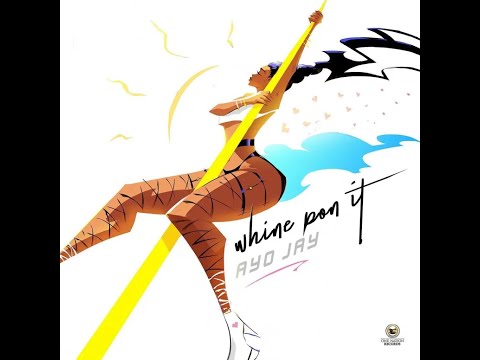 Ayo Jay – Whine Pon It (Official Lyric Video)