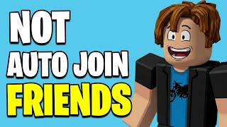 How To Not Automatically Join Friends In Roblox (2026 Guide)