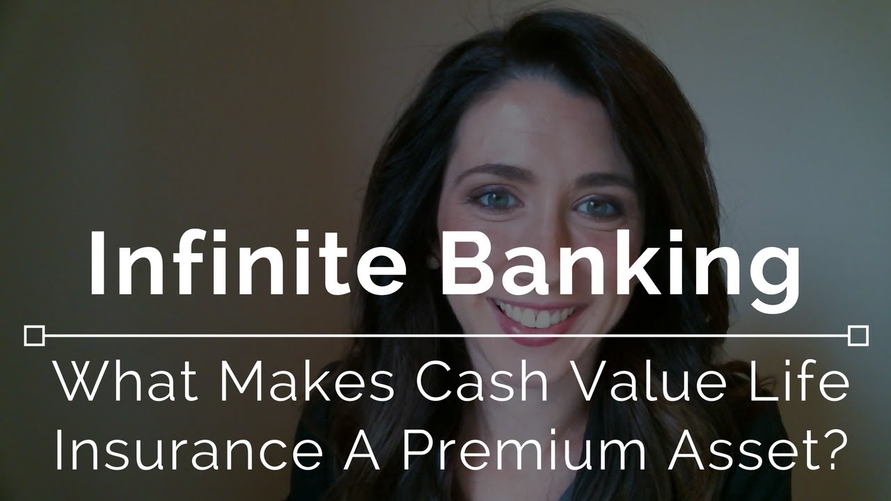 Infinite Banking - What Makes Cash Value Life Insurance a Premium Asset ...