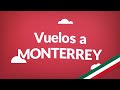 Vuelos a Monterrey | Consigue aquí los vuelos más baratos en todo México!