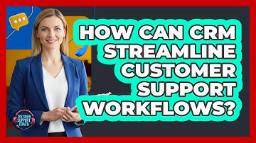 How Can CRM Streamline Customer Support Workflows?