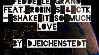 Fedde le Grand feat. Robin S. & CTK - Shake it So Much Love